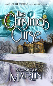 Title: The Christmas Curse: An Out of Time Christmas Novella, Author: Monique Martin