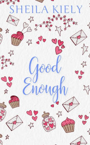 Title: Good Enough: A heartwarming romance for cosy nights in, Author: Sheila Kiely