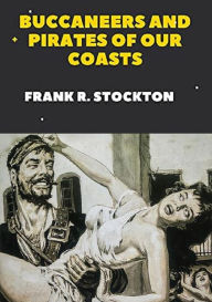 Title: Buccaneers and Pirates of Our Coasts, Author: Frank R. Stockton