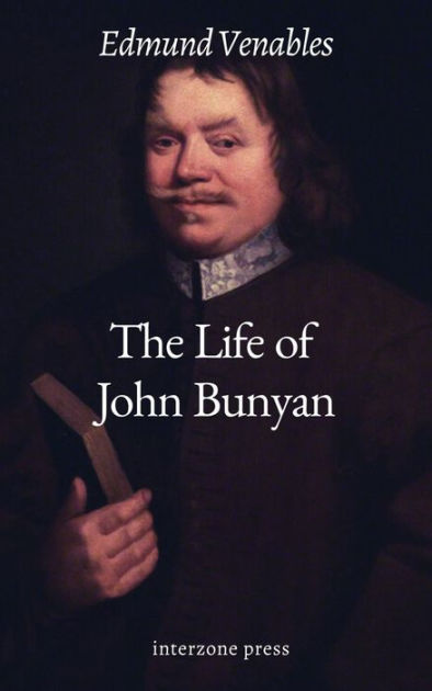 The Life Of John Bunyan By Edmund Venables Paperback Barnes Noble