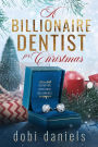 A Billionaire Dentist for Christmas: A sweet enemies-to-lovers Christmas billionaire romance