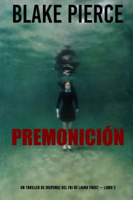 Title: Premonición (Un thriller de suspense del FBI de Laura Frost Libro 2), Author: Blake Pierce