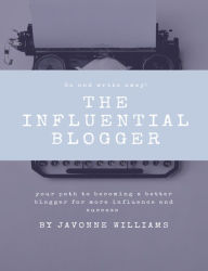 Title: The Influential Blogger, Author: Javonne Williams