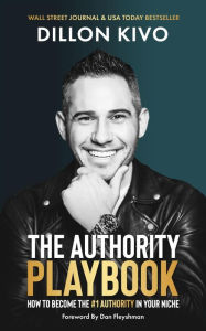 Title: The Authority Playbook: How to Become the #1 Authority in Your Niche, Author: Dillon Kivo
