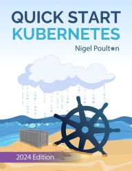 Title: Quick Start Kubernetes, Author: Nigel Poulton