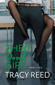 Title: The Good Girl Part Five, Author: Tracy Reed