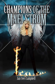 Title: Champions of the Maelstrom: A Superhero Novel, Author: Jan-ives Campbell