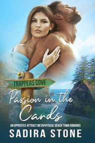 Title: Passion in the Cards: An Opposites-Attract Metaphysical Beach Town Romance, Author: Sadira Stone