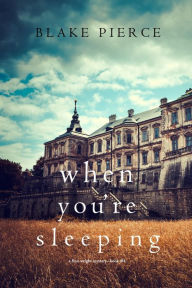 Title: When You're Sleeping (A Finn Wright FBI MysteryBook Four), Author: Blake Pierce