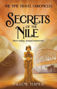 Title: Secrets of the Nile: A YA time travel adventure in Ancient Egypt, Author: Paulene Turner