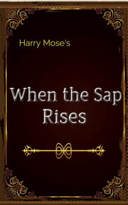 Title: When The Sap Rises, Author: Harry Mose