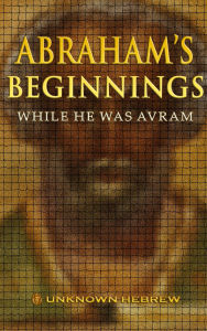 Title: Abraham's Beginnings: While He Was Avram, Author: Unknown Hebrew