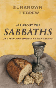 Title: All About The SABBATHS: Keeping, Guarding & Remembering, Author: Unknown Hebrew