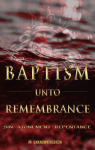 Title: Baptism Unto Remembrance: Sin-Atonement-Repentance, Author: Unknown Hebrew