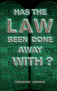 Title: Has the Law Been Done Away With?, Author: Unknown Hebrew