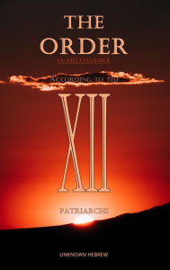 Title: The Order Of Melchizedek: According To The 12 Patriarchs, Author: Unknown Hebrew