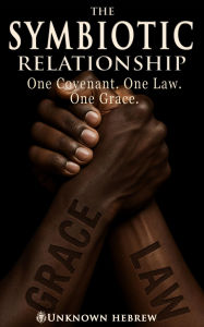 Title: The Symbiotic Relationship: Grace & Law, Author: Unknown Hebrew