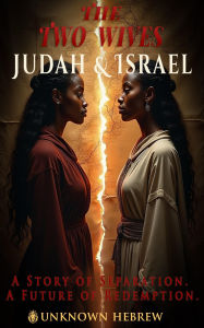 Title: The Two Wives: Judah & Israel, Author: Unknown Hebrew