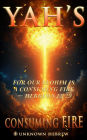 YAH's Consuming Fire