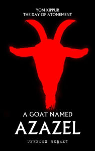 Title: Yom Kippur The Day of Atonement: A Goat Named Azazel, Author: Unknown Hebrew