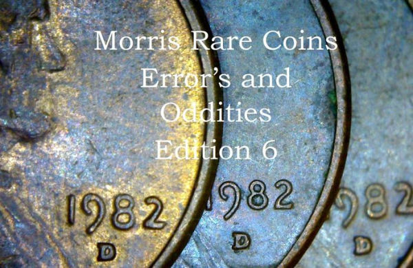 Morris Rare Coins Error's and Oddities Edition 6