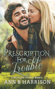 Title: Prescription For Trouble: An Australian Outback Story (Book 4), Author: Ann B. Harrison