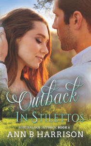 Title: Outback In Stilettos: An Australian Outback Story (Book 6), Author: Ann B. Harrison