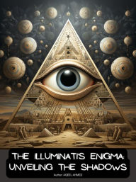 Title: The Illuminati's Enigma: Unveiling the Shadows, Author: Aqeel Ahmed