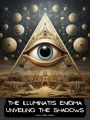 The Illuminati's Enigma: Unveiling the Shadows