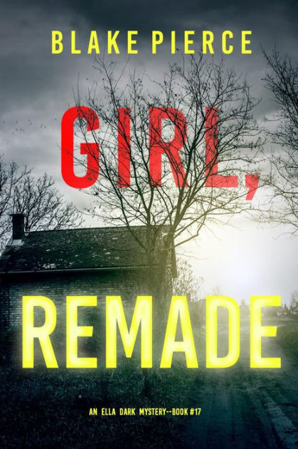 Girl Remade An Ella Dark FBI Suspense ThrillerBook 17 By Blake