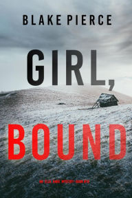 Title: Girl, Bound (An Ella Dark FBI Suspense ThrillerBook 19), Author: Blake Pierce
