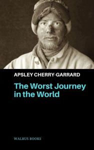 Title: The Worst Journey in the World, Author: Apsley Cherry-Garrard