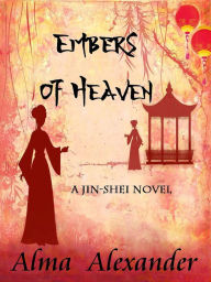 Title: Embers of Heaven: A Jin-shei Novel, Author: Alma Alexander