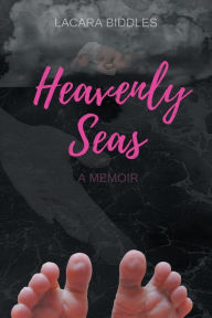 Title: Heavenly Seas: A Memoir, Author: LaCara Biddles