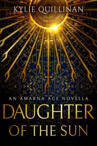 Title: Daughter of the Sun: An Amarna Age Novella, Author: Kylie Quillinan