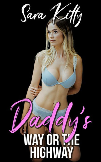 Daddys Way Or The Highway Forced Erotica Blackmail Forced Sex Step Erotica Taboo Stepdad Erotica Short Story by Sara Kitty eBook Barnes and Noble®