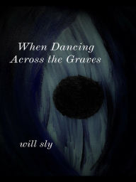 Title: When Dancing Across the Graves, Author: Will Sly