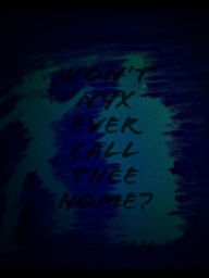 Title: Won't Nyx Ever Call Thee Home?, Author: Will Sly