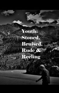 Title: Youth: Stoned, Bruised, Rude & Reeling, Author: Will Sly