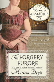 Title: The Forgery Furore: A Light-hearted Regency Fantasy: The Ladies of Almack's Book 1, Author: Marissa Doyle