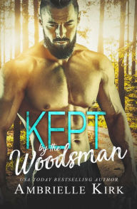 Title: Kept by the Woodsman, Author: Ambrielle Kirk
