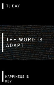 Title: THE WORD IS ADAPT: Happiness Is Key, Author: Tj Day