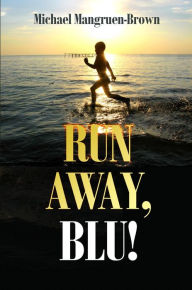 Title: Run Away, Blu!, Author: Michael Mangruen-Brown