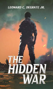 Title: The Hidden War, Author: Leonard C. DeGrate Jr.