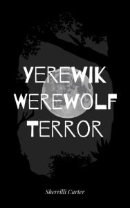 Title: Yerewik Werewolf Terror, Author: Sherrilli Carter
