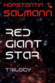 Title: Red Giant Star: Trilogy, Author: Konstantin T. Salmann