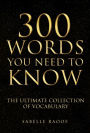 300 Words You Need to Know: The Ultimate Collection of Vocabulary