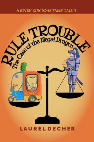 Title: Rule Trouble: The Case of the Illegal Dragon, Author: Laurel Decher