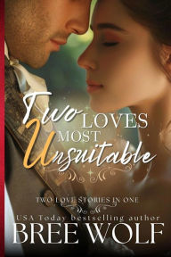 Title: Two Loves Most Unsuitable, Author: Bree Wolf