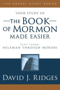Title: The Book of Mormon Made Easier, Part 3: Helaman Through Moroni, Author: David J. Ridges